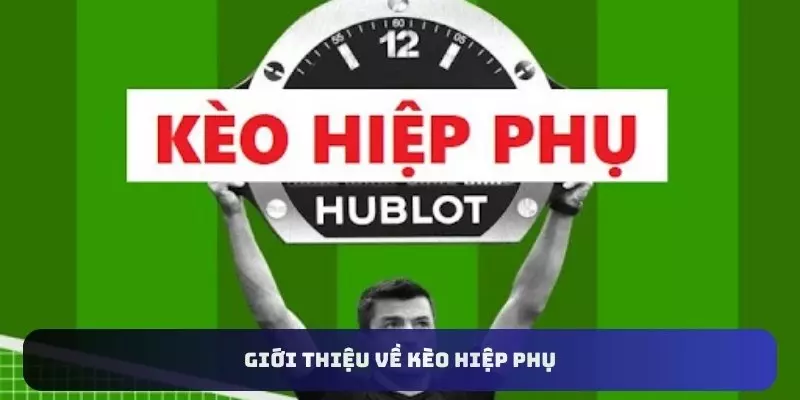 Giới thiệu về kèo hiệp phụ