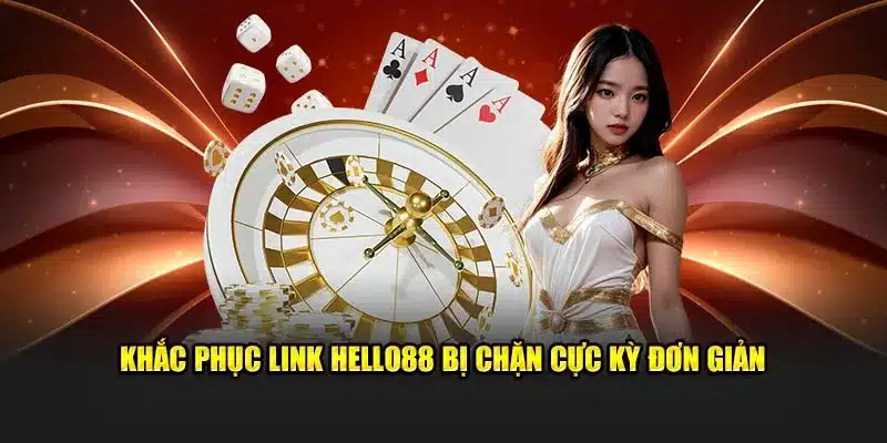 Khắc phục link Hello88 bị chặn cực kỳ đơn giản