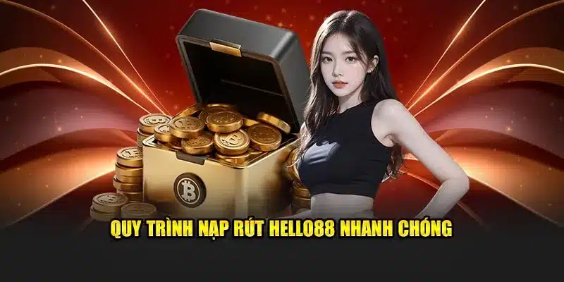 Quy trình nạp rút Hello88 nhanh chóng